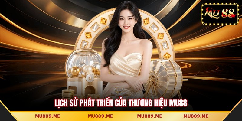 Lịch sử phát triển của thương hiệu MU88