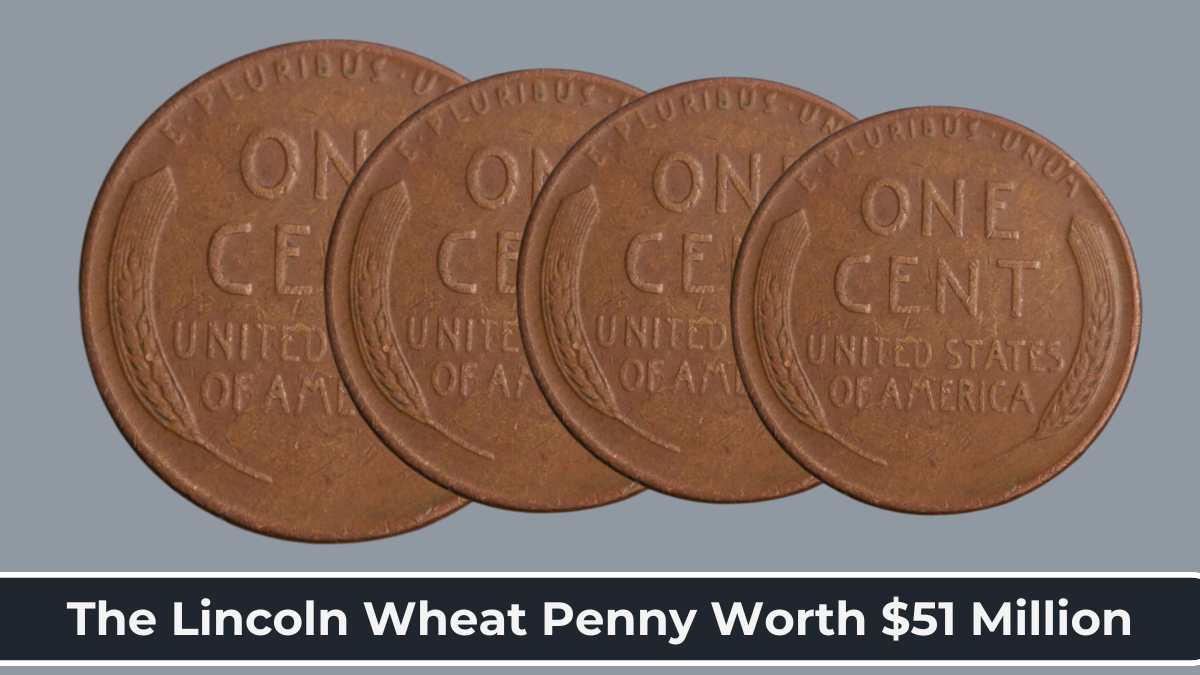 The Lincoln Wheat Penny Worth $51 Million