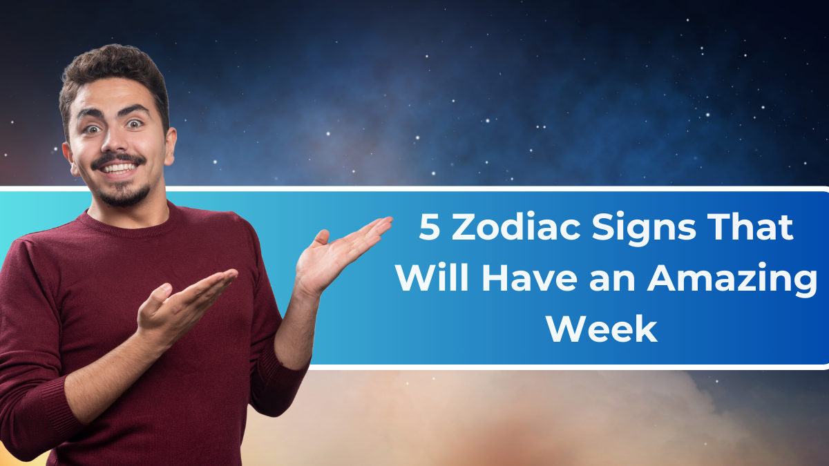 5 Zodiac Signs That Will Have an Amazing Week