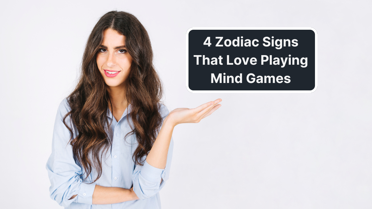 4 Zodiac Signs That Love Playing Mind Games